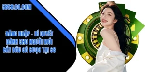 Đăng Nhập – Bí Quyết Dành Cho Người Mới Bắt Đầu Cá Cược Tại S8