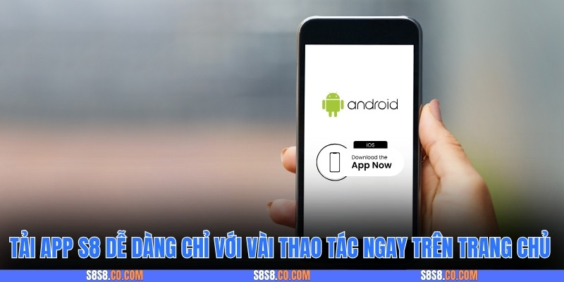 Tải app S8 dễ dàng chỉ với vài thao tác ngay trên trang chủ